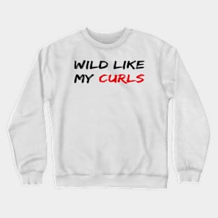 Wild Like My Curls Crewneck Sweatshirt